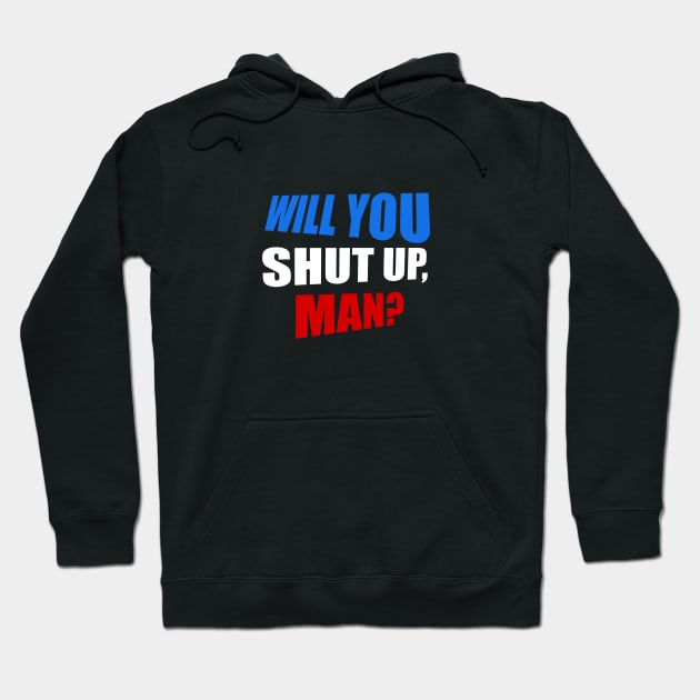 Will you shut up, man? Hoodie by Laevs